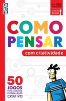 Como Pensar Com Criatividade 50 Jogos How to Think!
