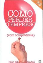 COMO PERDER O EMPREGO COM COMPETÊNCIA - ACOMPANHA 1 DVD -