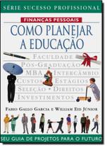 Como planejar a educacao - seu guia de projetos para o futuro Como planejar a educacao - seu guia de projetos para o futuro