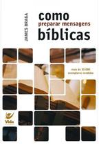 Como Preparar Mensagens Bíblicas, James Braga - Vida -