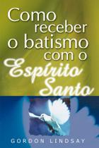 Como Receber o Batismo Com o Espírito Santo, Gordon Lindsay - Graça