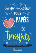 Como reciclar seus papéis de trouxa