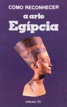 Como Reconhecer a Arte Egípcia - EDICOES 70