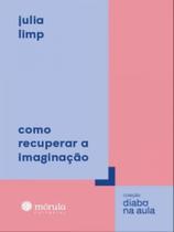 Como recuperar a imaginação Como recuperar a imaginação