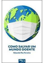 Como Salvar um Mundo Doente - EDICOES 70