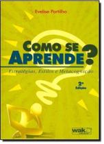 Como Se Aprende: Estratégias, Estilos e Metacognição