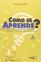 Como se Aprende - Estratégias, estilos e metacognição