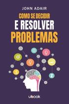 Como se decidir e resolver problemas - UBOOK