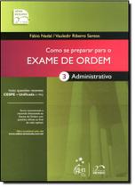 Como se Preparar Para o Exame da Ordem: Administrativo - Vol.3