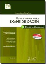 Como se Preparar para o Exame de Ordem: Direito do Consumidor - 1ª Fase - Vol. 13 -