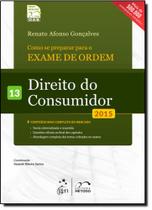 Como se Preparar Para o Exame de Ordem: Direito do Consumidor - Vol.13 - 2015 Como se Preparar Para o Exame de Ordem: Direito do Consumidor - Vol.13 - 2015