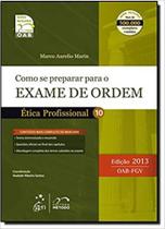 Como se Preparar Para o Exame de Ordem: Ética Profissional - Vol.10 - 2013