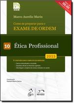 Como se Preparar Para o Exame de Ordem: Ética Profissional - Vol.10 - 2015