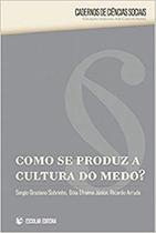 Como Se Produz A Cultura Do Medo - ESCOLAR EDITORA - GRUPO DECKLEI