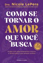 Como Se Tornar o Amor Que Você Busca Como Se Tornar o Amor Que Você Busca