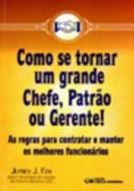 Como se tornar um grande chefe, patrão ou gerente Como se tornar um grande chefe, patrão ou gerente