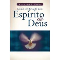 Como Ser Dirigido Pelo Espírito Santo de Deus Kenneth E.Hagin