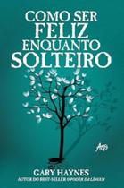 Como ser feliz enquanto solteiro - MOVIMENTO DOS DISCIPULOS Como ser feliz enquanto solteiro - MOVIMENTO DOS DISCIPULOS