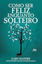 Como Ser Feliz Enquanto Solteiro Como Ser Feliz Enquanto Solteiro