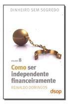 Como Ser Independente Financeiramente (Dss Vol. 08) (Black Friday)
