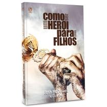 Como Ser Um Herói Para Seus Filhos - CPAD Como Ser Um Herói Para Seus Filhos - CPAD