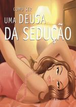 Como Ser Uma Deusa da Sedução