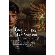 Como ser uma Lady apropriada - Clube Falcon Livro 2 Como ser uma Lady apropriada - Clube Falcon Livro 2