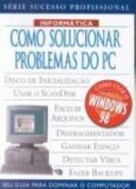 COMO SOLUCIONAR PROBLEMAS DO PC - SEU GUIA PARA DOMINAR O COMPUTADOR -