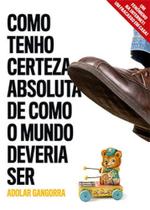 Como Tenho Certeza Absoluta de Como O Mundo Deveria Ser