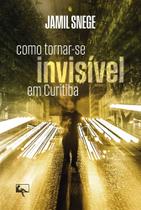 Como Tornar-Se Invisível Em Curitiba Como Tornar-Se Invisível Em Curitiba