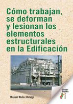 Cómo trabajan, se deforman y lesionan los elementos estructurales en la Edificación - Editorial Tébar Flores
