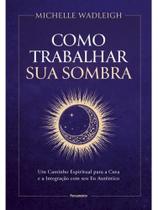 Como trabalhar sua sombra Como trabalhar sua sombra