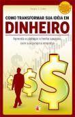 Como transformar sua ideia em dinheiro Como transformar sua ideia em dinheiro