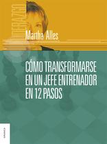 Como Transformarse En Un Jefe Entrenador En 12 Pasos - Ediciones Granica S.A.