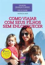 Como viajar com seus filhos sem enlouquecer - Pulp