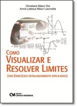Como Visualizar e Resolver Limites: 100 Exercícios Detalhadamente Explicados - CIENCIA MODERNA Como Visualizar e Resolver Limites: 100 Exercícios Detalhadamente Explicados - CIENCIA MODERNA