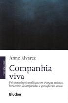 Companhia viva - psicoterapia psicanalitica com criancas autistas, borderline, desamparadas e que sofreram abuso - EDGARD BLUCHER