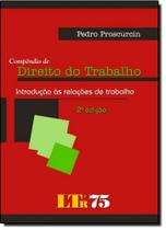 Compêndio de Direito do Trabalho: Introdução Às Relações de Trabalho Compêndio de Direito do Trabalho: Introdução Às Relações de Trabalho
