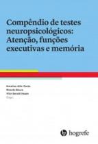Compêndio de testes neuropsicológicos: atenção, funções executivas e memória - HOGREFE Compêndio de testes neuropsicológicos: atenção, funções executivas e memória - HOGREFE