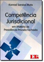 Competência Jurisdicional: Em Matéria de Previdência Privada Fechada - LTR