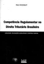 Competência Regulamentar no Direito Tributário Brasileiro - MP Editora