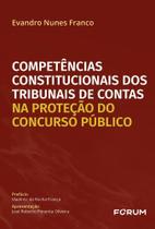Competencias Constitucionais Dos Tribunais De Contas Na Protecao Do Concurso Publico Competencias Constitucionais Dos Tribunais De Contas Na Protecao Do Concurso Publico