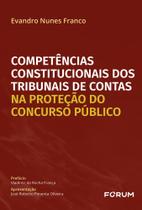 Competencias Constitucionais Dos Tribunais De Contas Na Protecao Do Concurso Publico Competencias Constitucionais Dos Tribunais De Contas Na Protecao Do Concurso Publico