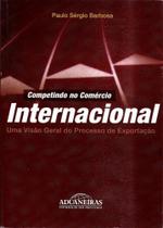 Competindo no Comércio Internacional uma Visão Geral do Processo de Exportação - ADUANEIRAS Competindo no Comércio Internacional uma Visão Geral do Processo de Exportação - ADUANEIRAS