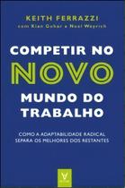 Competir No Novo Mundo Do Trabalho - Como a Adaptabilidade Radical Separa Os Melhores Dos Restantes