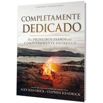 Completamente Dedicado, Alex Kendrick e Stephen Kendrick - BV Books Completamente Dedicado, Alex Kendrick e Stephen Kendrick - BV Books