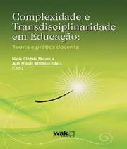Complexidade e transdisciplinaridade em educacao - teoria e pratica docente - WAK ED