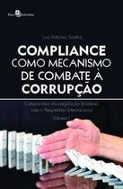 Compliance Como Mecanismo de Combate À Corrupção: Comparativo da Legislação Brasileira com a Perspec - Paco Editorial