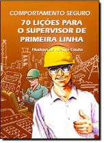 Comportamento Seguro: 70 Lições Para o Supervisor de Primeira Linha - ERGO