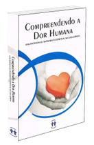 Compreendendo a Dor Humana - Uma Proposta de Tratamento Espiritual Compreendendo a Dor Humana - Uma Proposta de Tratamento Espiritual